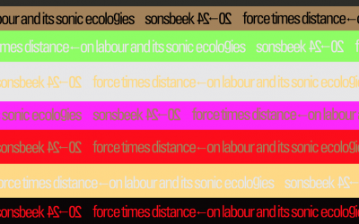 Sonsbeek 20-24 , force times distance on Labour and it’s sonic ecologies